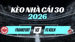 Kèo Eintracht Frankfurt vs FC Köln – Nhận Định & Dự Đoán Bundesliga