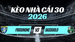 Kèo Frosinone vs Sassuolo – Nhận Định & Dự Đoán Serie A