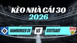 Kèo Hamburger SV vs Stuttgart – Nhận Định & Dự Đoán Bundesliga