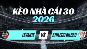 Kèo Levante vs Athletic Bilbao – Nhận Định & Dự Đoán La Liga