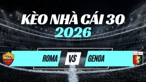 Kèo Roma vs Genoa – Nhận Định & Dự Đoán Serie A