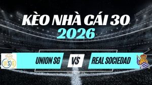 Kèo Union SG vs Real Sociedad – Nhận Định & Dự Đoán Europa League